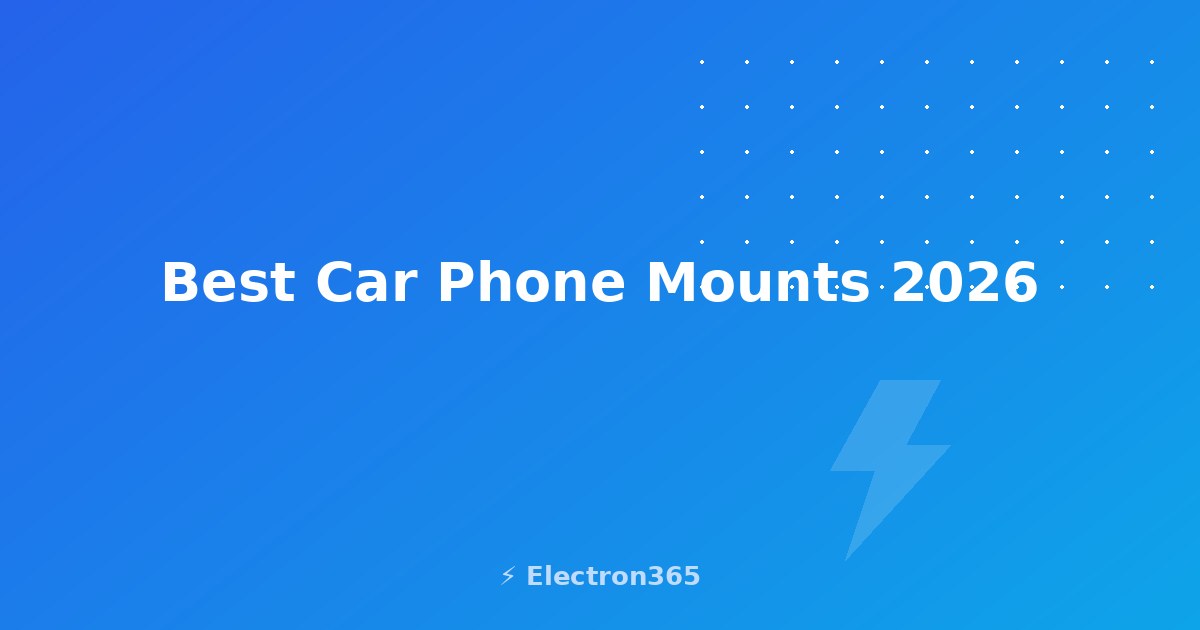 Best Car Phone Mounts in 2026: 7 Top Picks for Every Car