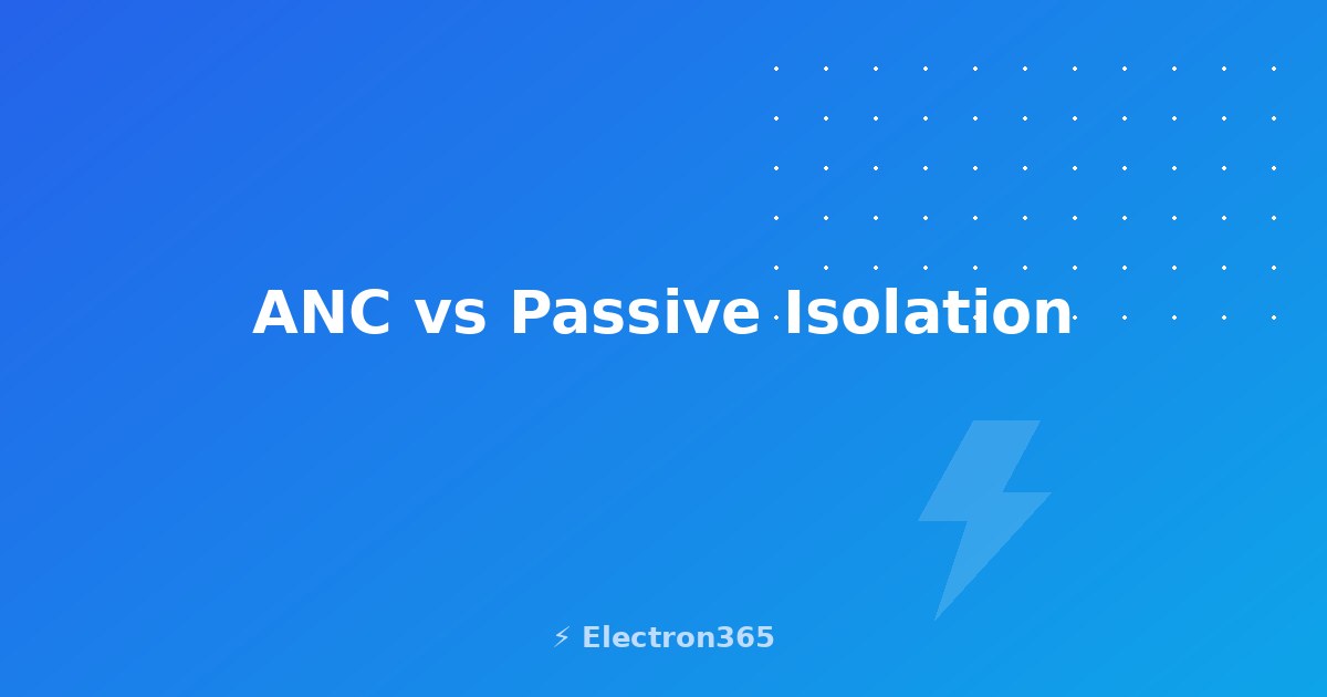ANC vs Passive Isolation: Which Blocks More Noise?