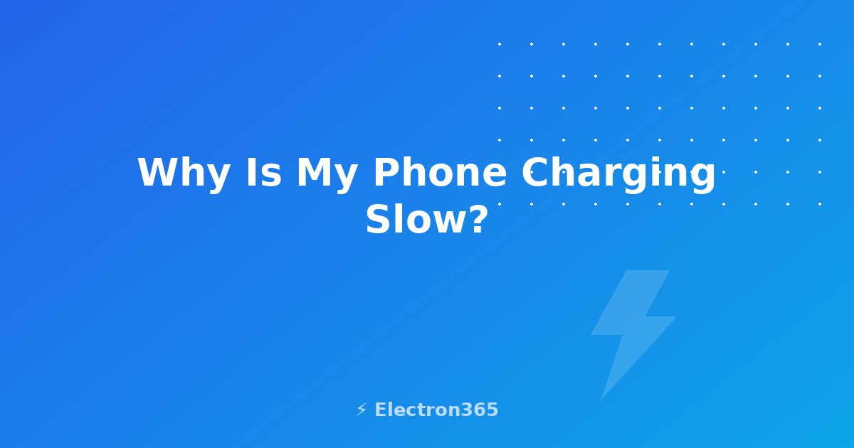 Why Is My Phone Charging Slow? 5 Real Causes and Fixes