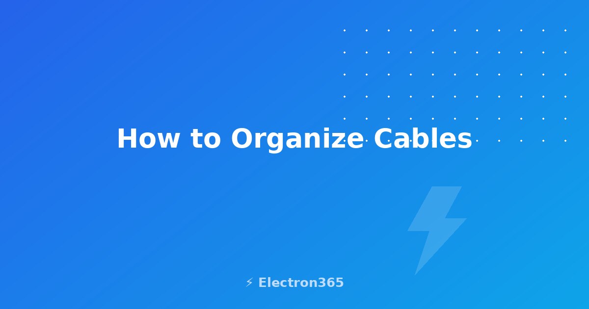 How to Organize Cables: Desk, Travel, and Home in 2026